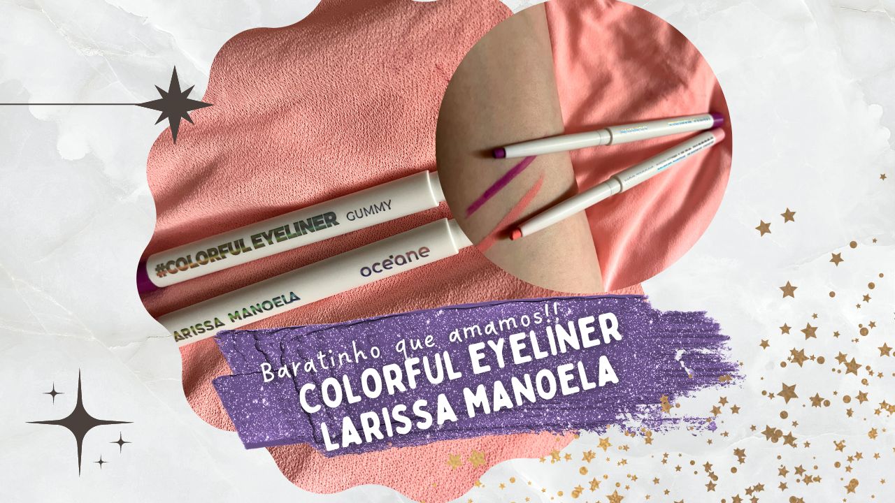 Lapís Delineador Larissa Manoela Colorful Eyeliner RESENHA